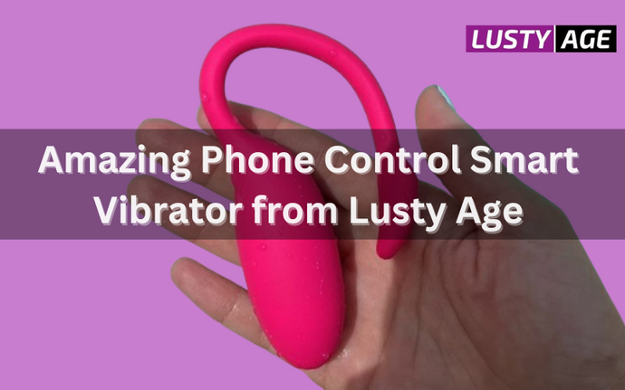 Amazing Phone Control Smart Vibrator from Lusty Age