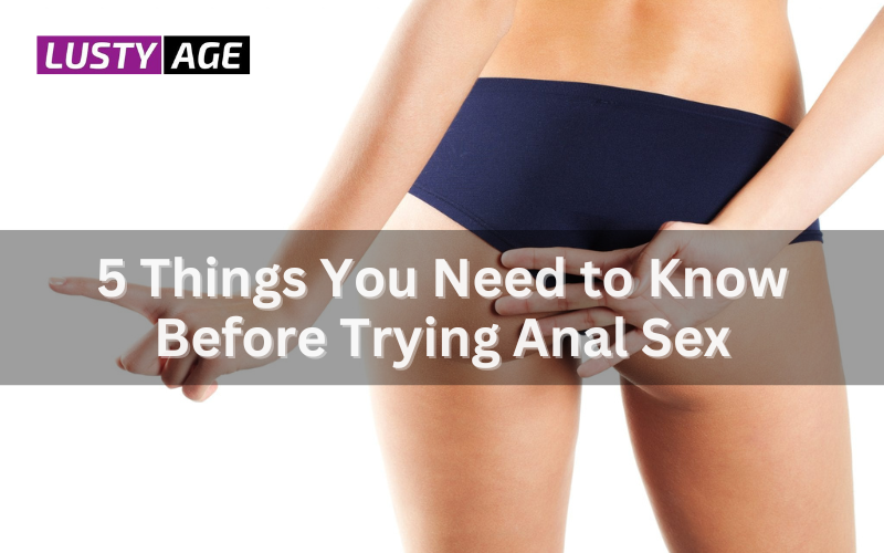 5 Essential Tips for a Safe and Pleasurable First-Time Anal Sex