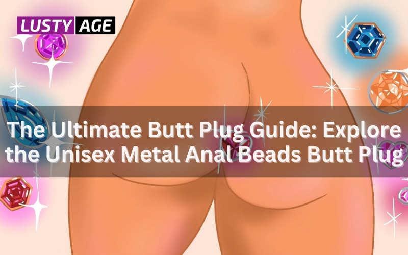 Butt Plug Guide Explore Unisex Metal Anal Beads Butt Plug for Intense Pleasure Lusty Age Butt Plug Guide Explore Unisex Metal Anal Beads Butt Plug for Intense Pleasure Lusty Age