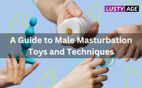 A Guide to Male Masturbation Toys and Techniques