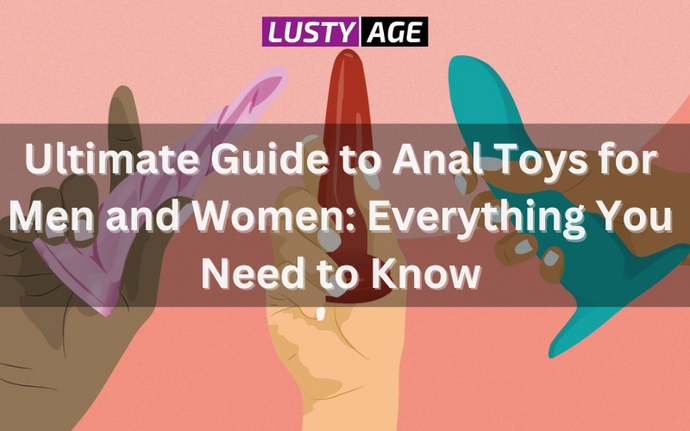 Ultimate Guide to Anal Toys for Men and Women: Everything You Need to Know