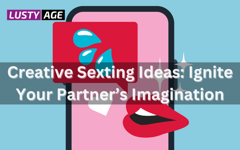 Creative Sexting Ideas: Ignite Your Partner’s Imagination