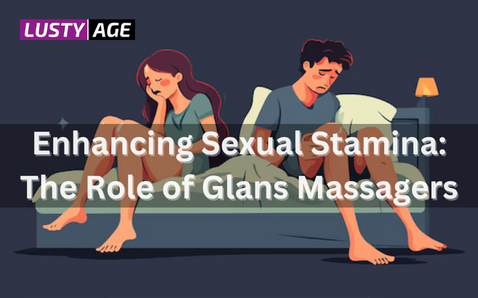 Enhancing Sexual Stamina: The Role of Glans Massagers