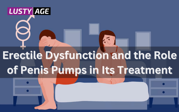 Erectile Dysfunction and the Role of Penis Pumps in Its Treatment