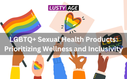 LGBTQ+ Sexual Health Products: Prioritizing Wellness and Inclusivity