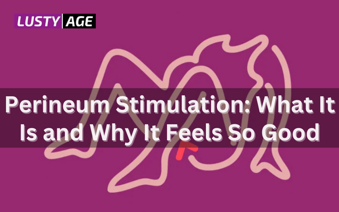 Perineum Stimulation: What It Is and Why It Feels So Good