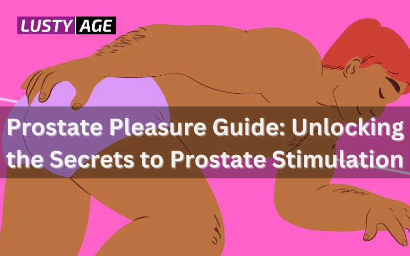 Prostate Pleasure Guide: Unlocking the Secrets to Prostate Stimulation