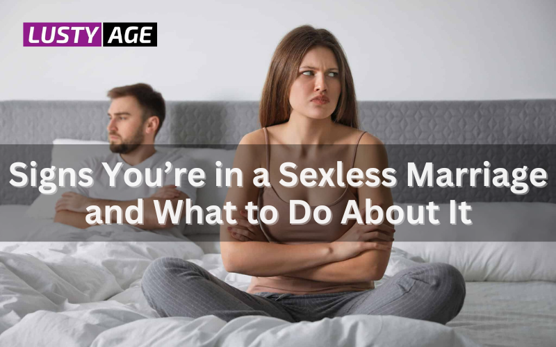 Signs You’re in a Sexless Marriage and What to Do About It