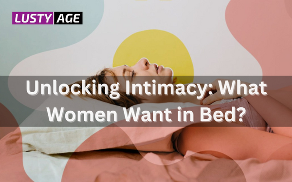 What Women Want in Bed?